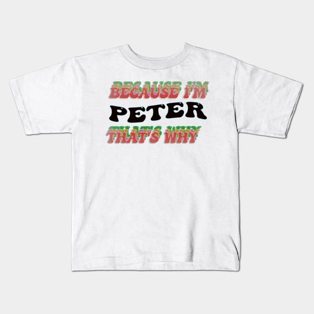 BECAUSE I AM PETER - THAT'S WHY Kids T-Shirt by elSALMA